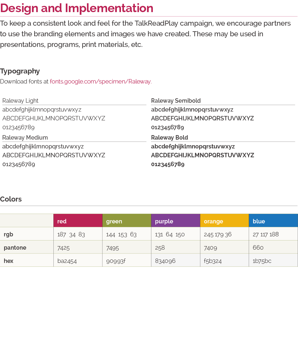 Design and Implementation To keep a consistent look and feel for the TalkReadPlay campaign, we encourage partners to    