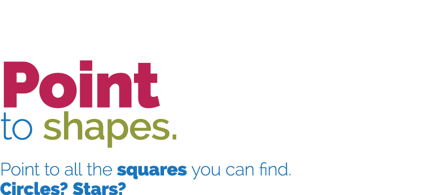 Point to shapes  Point to all the squares you can find  Circles  Stars  