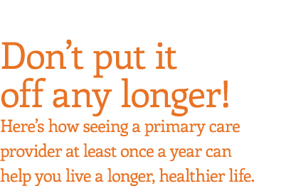 Don t put it off any longer  Here s how seeing a primary care provider at least once a year can help you live a longe   