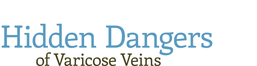 Hidden Dangers   of Varicose Veins 